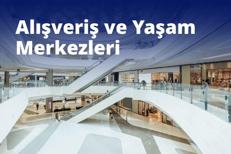 Alışveriş ve Yaşam Merkezleri